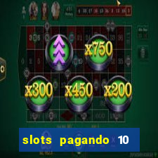 slots pagando 10 no cadastro